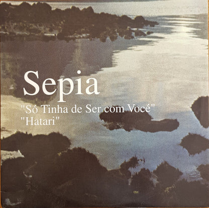 Sepia : Só Tinha de Ser com Vocé / Hatari (12" + 12", TP)