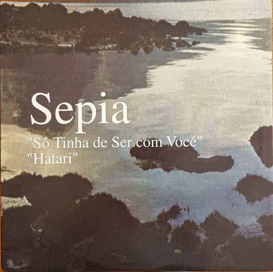 Sepia : Só Tinha de Ser com Vocé / Hatari (12" + 12", TP)